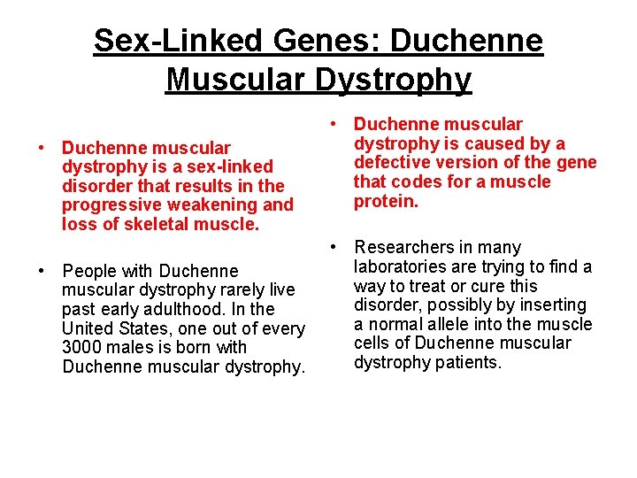 Sex-Linked Genes: Duchenne Muscular Dystrophy • Duchenne muscular dystrophy is a sex-linked disorder that