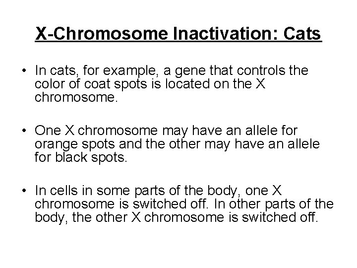 X-Chromosome Inactivation: Cats • In cats, for example, a gene that controls the color
