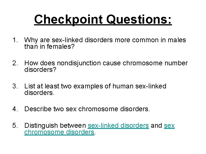 Checkpoint Questions: 1. Why are sex-linked disorders more common in males than in females?