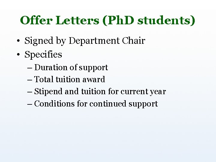 Offer Letters (Ph. D students) • Signed by Department Chair • Specifies – Duration