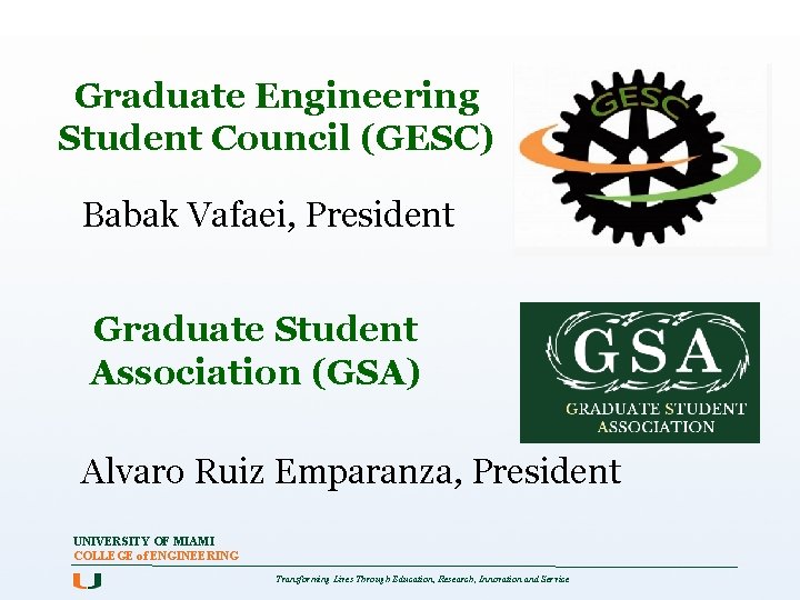 Graduate Engineering Student Council (GESC) Babak Vafaei, President Graduate Student Association (GSA) Alvaro Ruiz