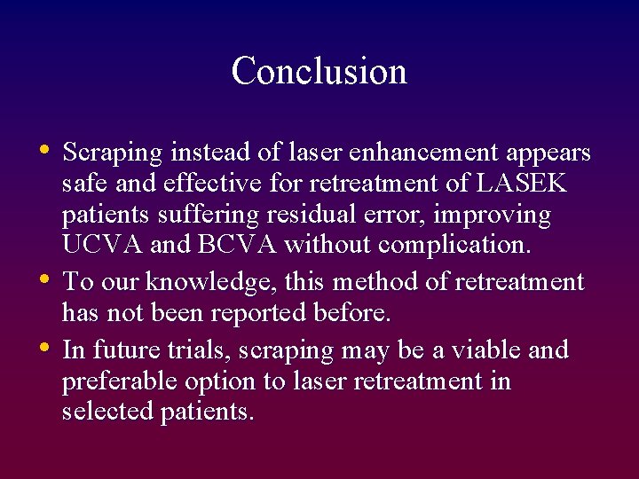 Conclusion • Scraping instead of laser enhancement appears • • safe and effective for