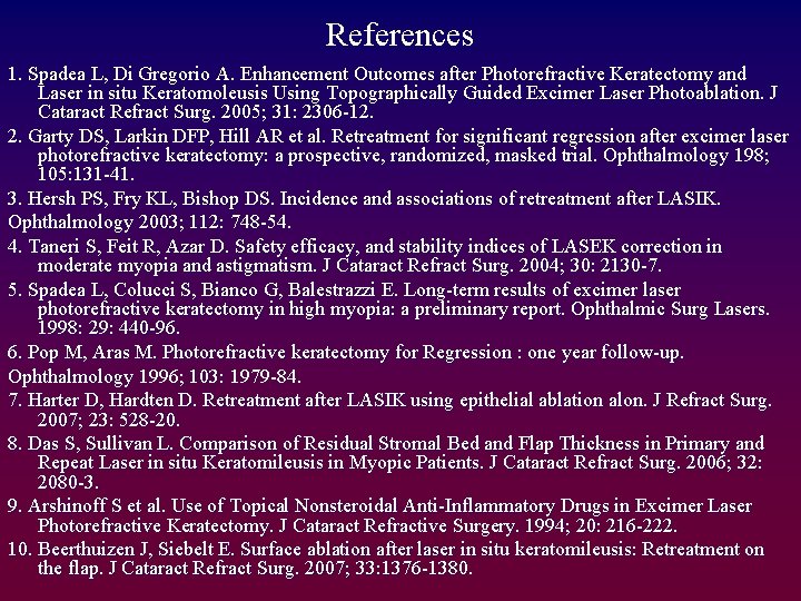 References 1. Spadea L, Di Gregorio A. Enhancement Outcomes after Photorefractive Keratectomy and Laser