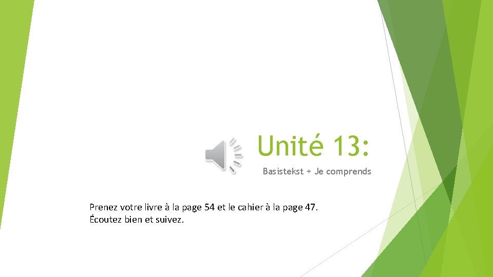 Unité 13: Basistekst + Je comprends Prenez votre livre à la page 54 et