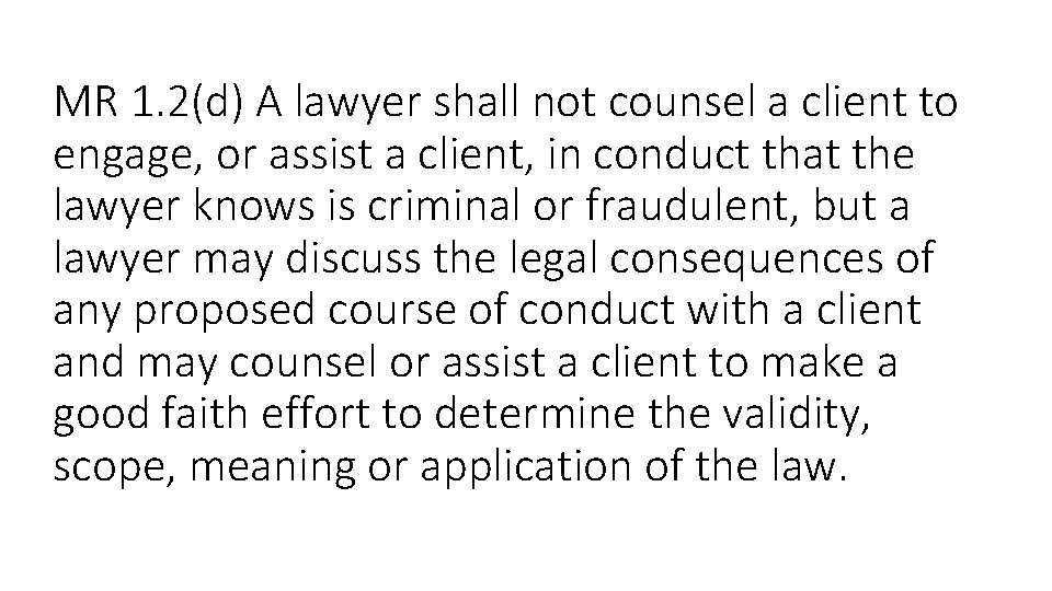 MR 1. 2(d) A lawyer shall not counsel a client to engage, or assist