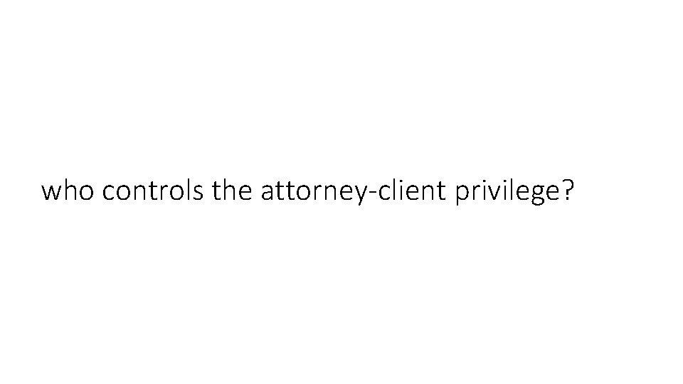 who controls the attorney-client privilege? 