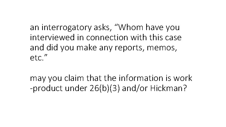 an interrogatory asks, “Whom have you interviewed in connection with this case and did