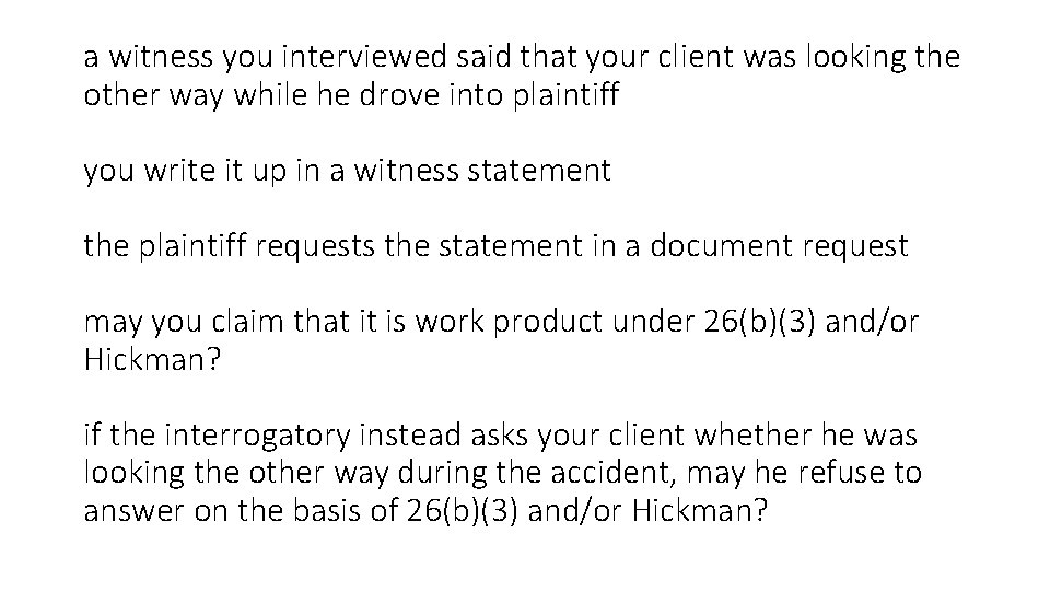 a witness you interviewed said that your client was looking the other way while