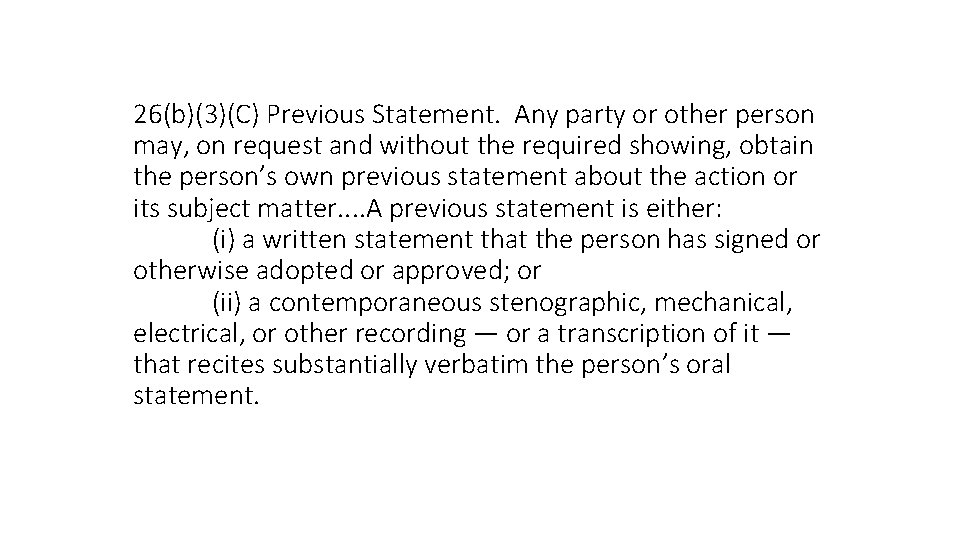 26(b)(3)(C) Previous Statement. Any party or other person may, on request and without the