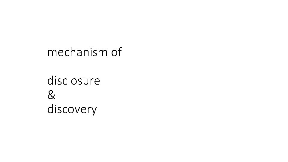 mechanism of disclosure & discovery 