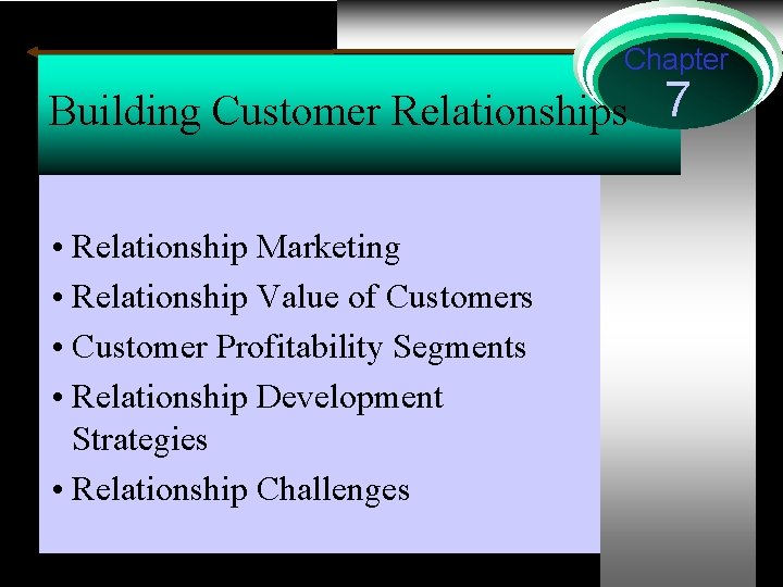 Chapter Building Customer Relationships 7 • Relationship Marketing • Relationship Value of Customers •