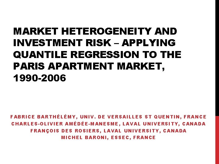 MARKET HETEROGENEITY AND INVESTMENT RISK – APPLYING QUANTILE REGRESSION TO THE PARIS APARTMENT MARKET,