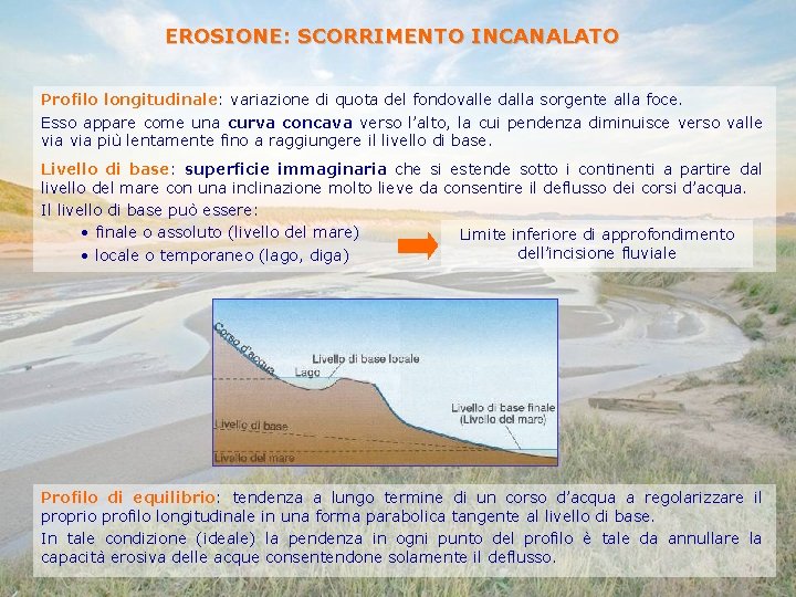 EROSIONE: SCORRIMENTO INCANALATO Profilo longitudinale: variazione di quota del fondovalle dalla sorgente alla foce.