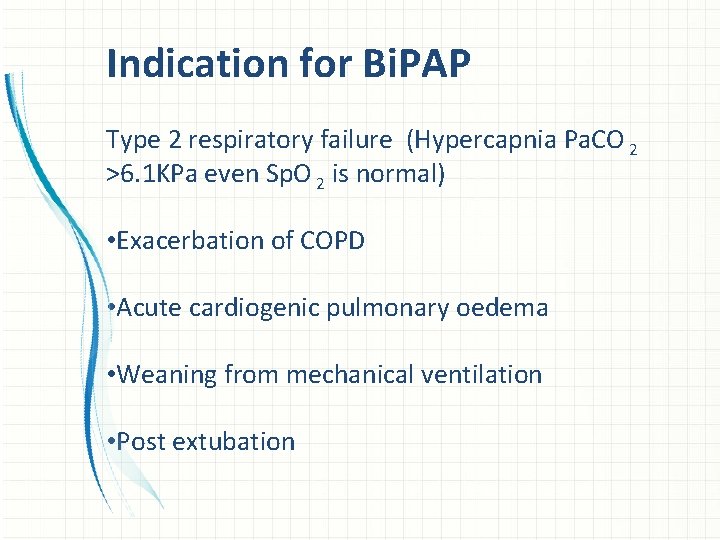 Indication for Bi. PAP Type 2 respiratory failure (Hypercapnia Pa. CO 2 >6. 1