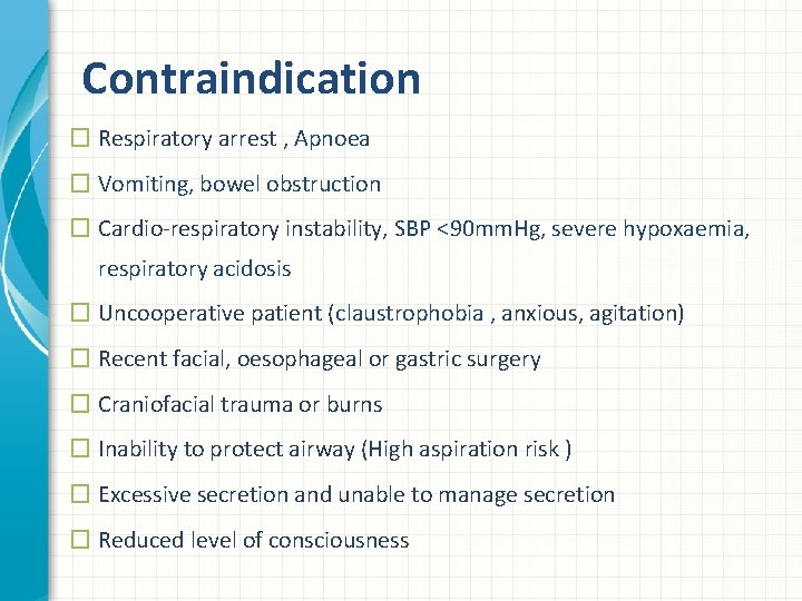 Contraindication � Respiratory arrest , Apnoea � Vomiting, bowel obstruction � Cardio-respiratory instability, SBP
