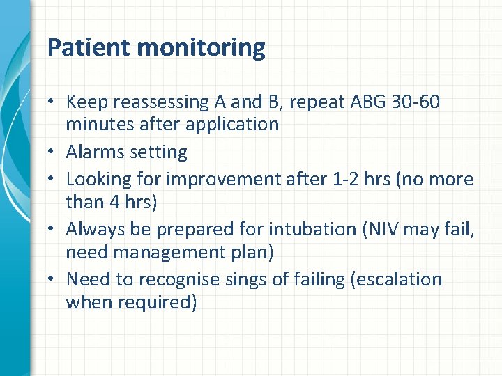 Patient monitoring • Keep reassessing A and B, repeat ABG 30 -60 minutes after