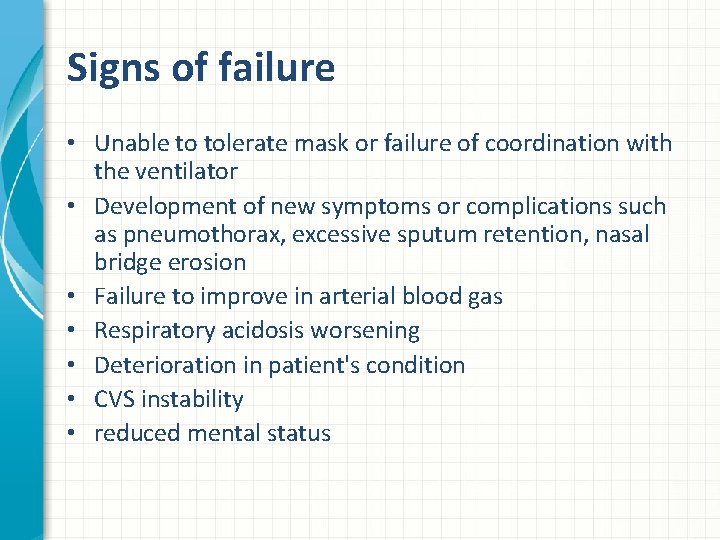 Signs of failure • Unable to tolerate mask or failure of coordination with the