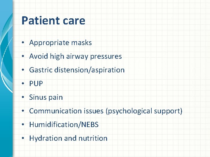 Patient care • Appropriate masks • Avoid high airway pressures • Gastric distension/aspiration •