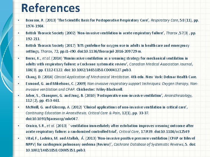 References • Branson, R. (2013) ‘The Scientific Basis for Postoperative Respiratory Care’, Respiratory Care,