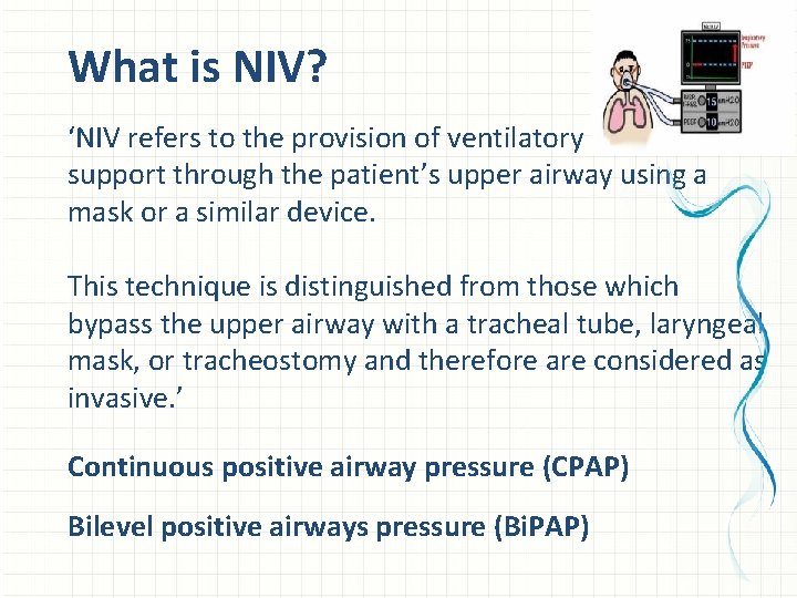What is NIV? ‘NIV refers to the provision of ventilatory support through the patient’s