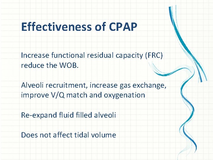 Effectiveness of CPAP Increase functional residual capacity (FRC) reduce the WOB. Alveoli recruitment, increase