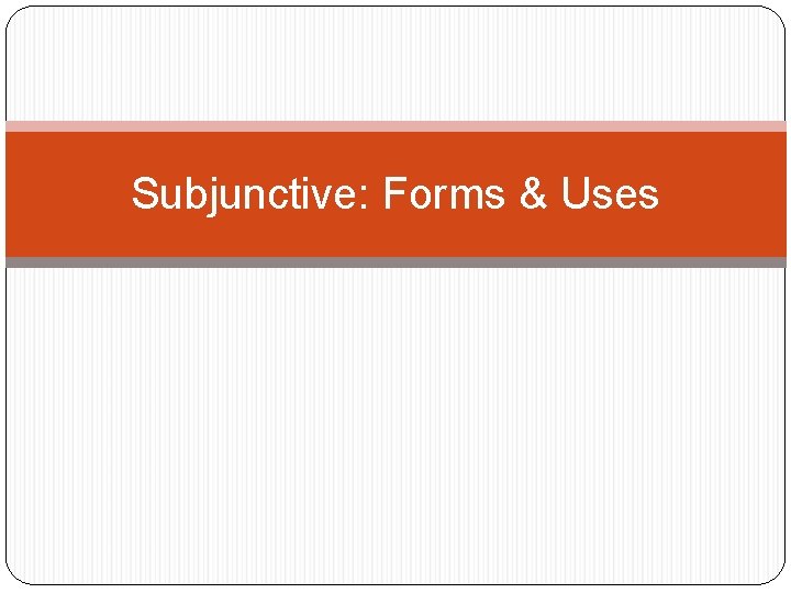 Subjunctive: Forms & Uses 