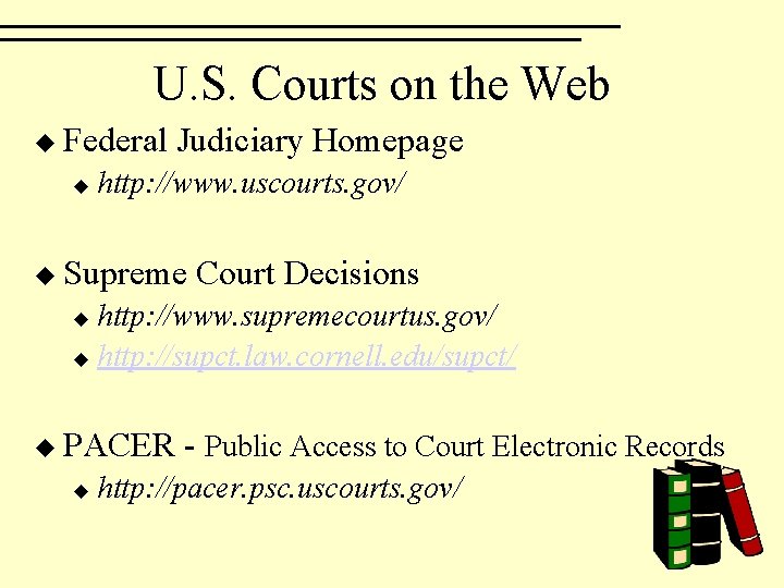 U. S. Courts on the Web u Federal u Judiciary Homepage http: //www. uscourts.