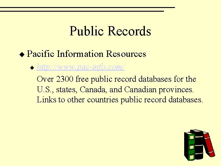 Public Records u Pacific u Information Resources http: //www. pac-info. com/ Over 2300 free