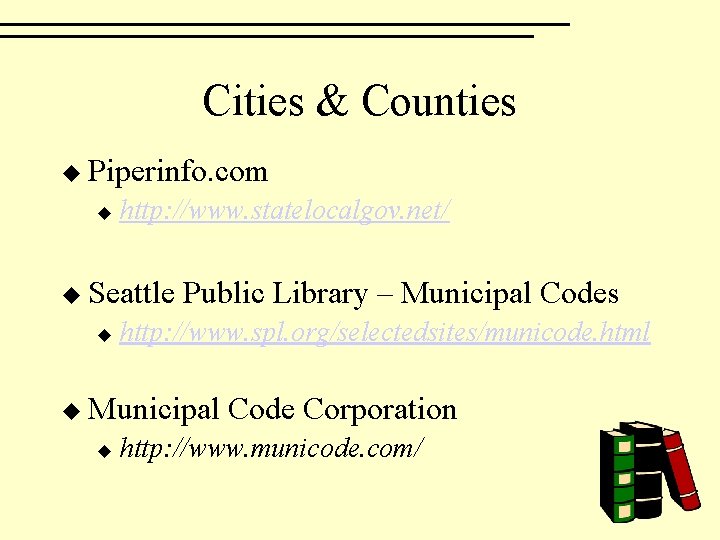 Cities & Counties u Piperinfo. com u http: //www. statelocalgov. net/ u Seattle u