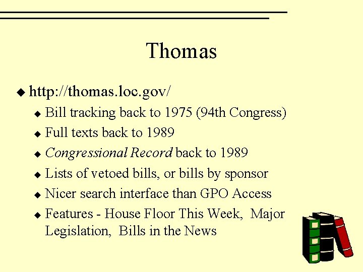 Thomas u http: //thomas. loc. gov/ Bill tracking back to 1975 (94 th Congress)