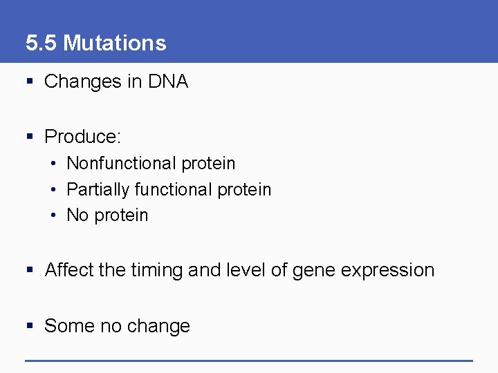 5. 5 Mutations § Changes in DNA § Produce: • Nonfunctional protein • Partially
