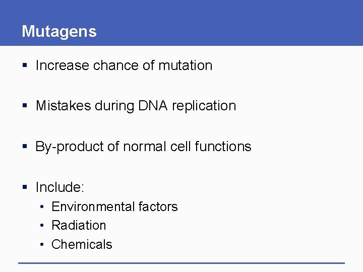 Mutagens § Increase chance of mutation § Mistakes during DNA replication § By-product of