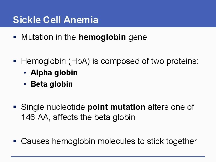 Sickle Cell Anemia § Mutation in the hemoglobin gene § Hemoglobin (Hb. A) is