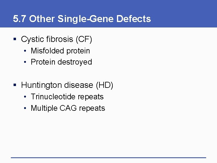 5. 7 Other Single-Gene Defects § Cystic fibrosis (CF) • Misfolded protein • Protein