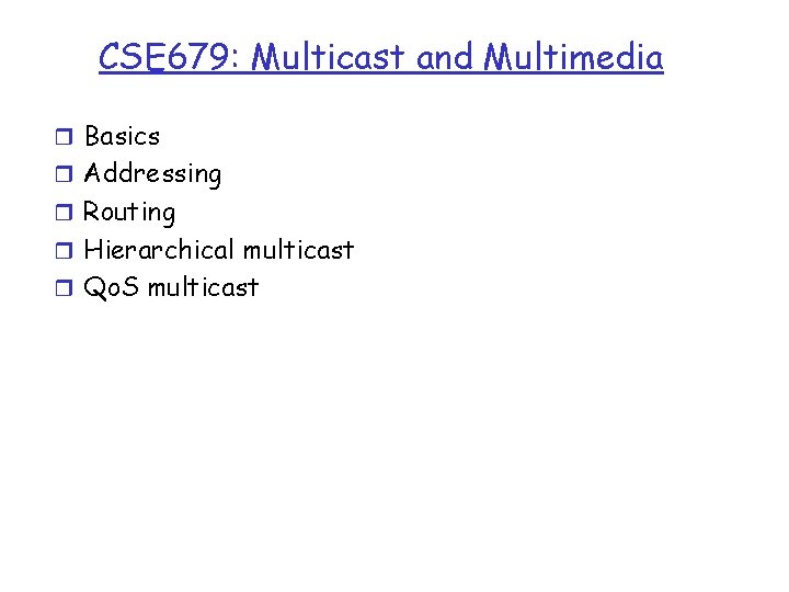 CSE 679: Multicast and Multimedia r Basics r Addressing r Routing r Hierarchical multicast