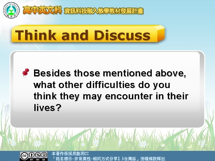 Think and Discuss Besides those mentioned above, what other difficulties do you think they