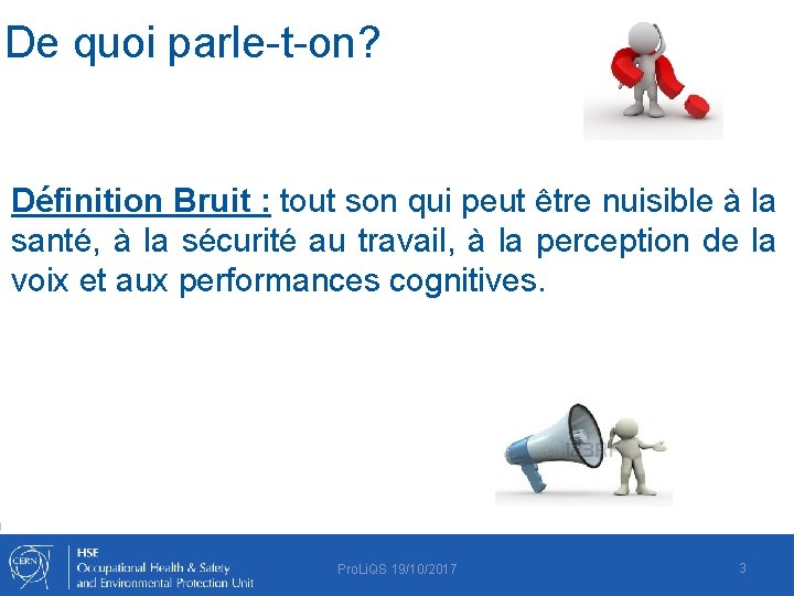 De quoi parle-t-on? Définition Bruit : tout son qui peut être nuisible à la