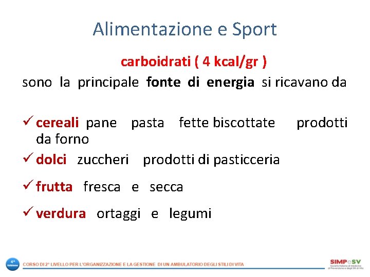 Alimentazione e Sport carboidrati ( 4 kcal/gr ) sono la principale fonte di energia