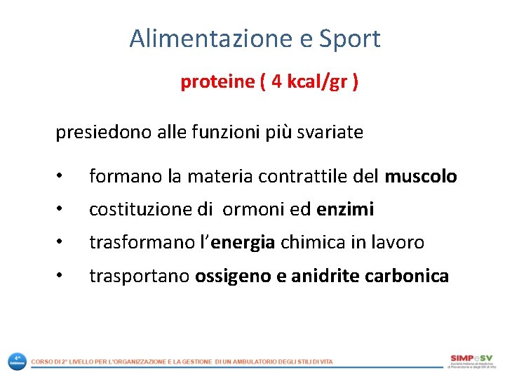 Alimentazione e Sport proteine ( 4 kcal/gr ) presiedono alle funzioni più svariate •