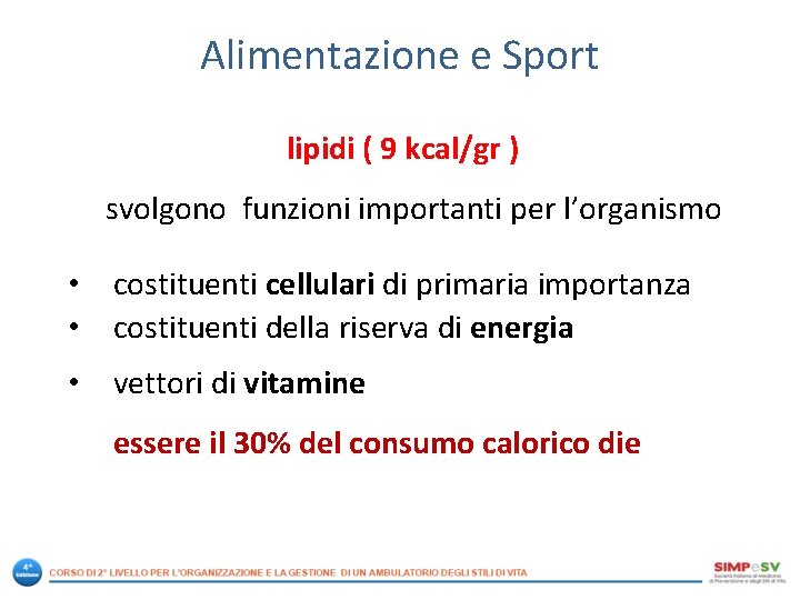 Alimentazione e Sport lipidi ( 9 kcal/gr ) svolgono funzioni importanti per l’organismo •