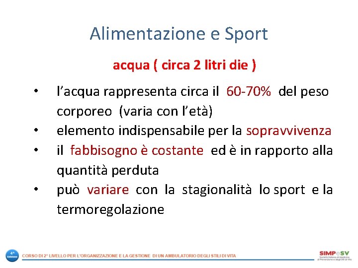 Alimentazione e Sport acqua ( circa 2 litri die ) • • l’acqua rappresenta