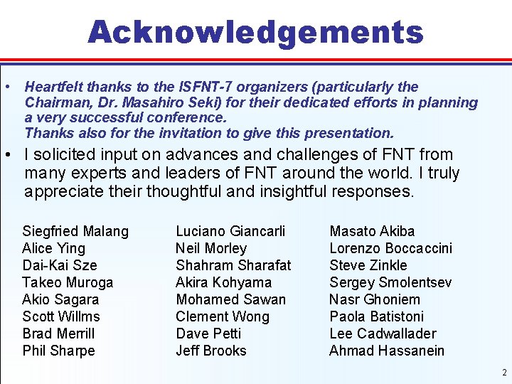 Acknowledgements • Heartfelt thanks to the ISFNT-7 organizers (particularly the Chairman, Dr. Masahiro Seki)