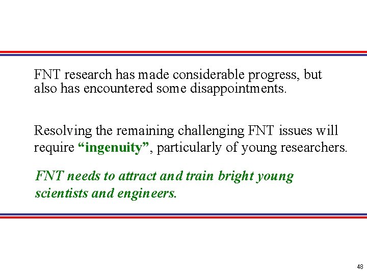 FNT research has made considerable progress, but also has encountered some disappointments. Resolving the