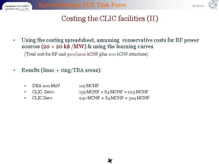 Special Meeting TDR Task Force 8/12/2010 Costing the CLIC facilities (II) • Using the