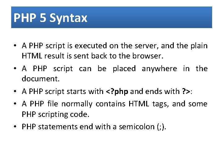 PHP 5 Syntax • A PHP script is executed on the server, and the