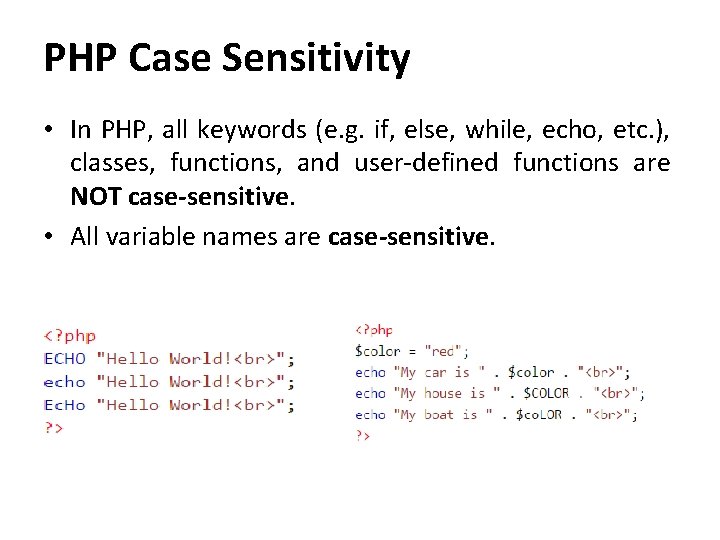 PHP Case Sensitivity • In PHP, all keywords (e. g. if, else, while, echo,