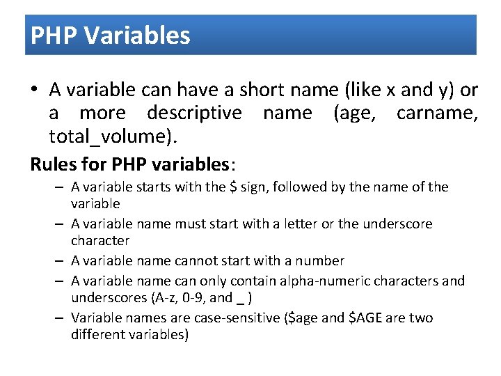 PHP Variables • A variable can have a short name (like x and y)