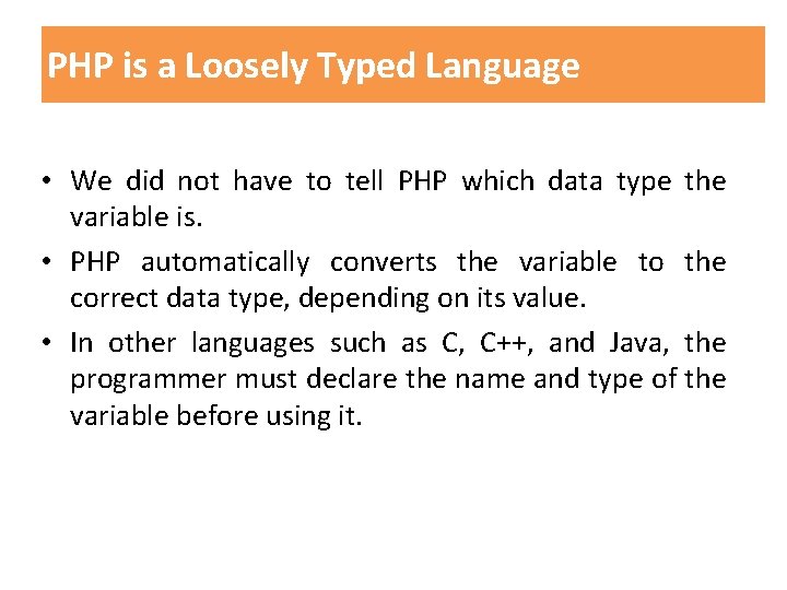 PHP is a Loosely Typed Language • We did not have to tell PHP