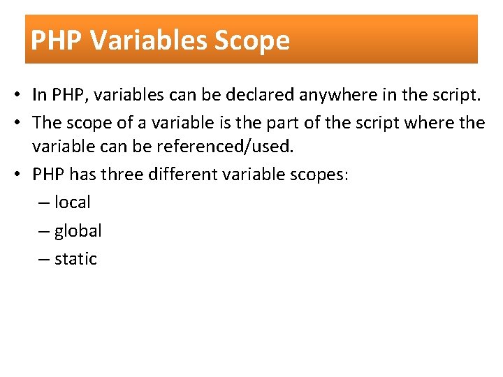 PHP Variables Scope • In PHP, variables can be declared anywhere in the script.