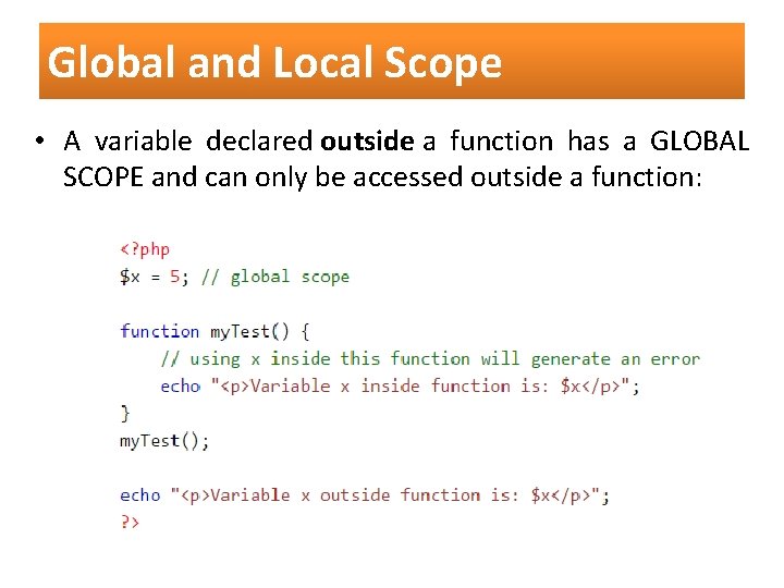 Global and Local Scope • A variable declared outside a function has a GLOBAL